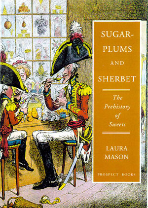 Sugar-plums and Sherbert The Prehistory of Sweets Sugar-plums and Sherbert The Prehistory of Sweets