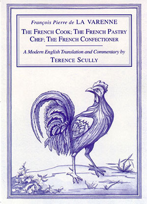 La Varenne’s Cookery The French Cook; The French Pastry Chef; The French Confectioner La Varenne’s Cookery The French Cook; The French Pastry Chef; The French Confectioner